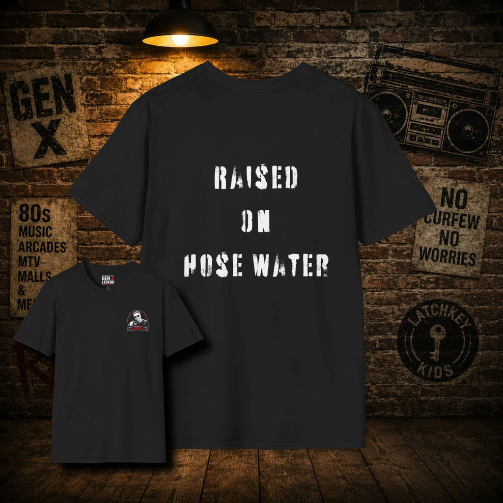 Gen X Legend T-Shirt — Legend Series - 'Raised On Hose Water'